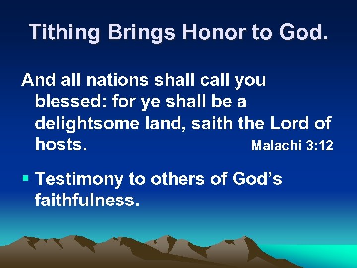 Tithing Brings Honor to God. And all nations shall call you blessed: for ye