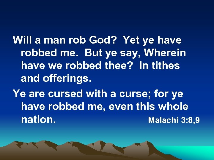 Will a man rob God? Yet ye have robbed me. But ye say, Wherein