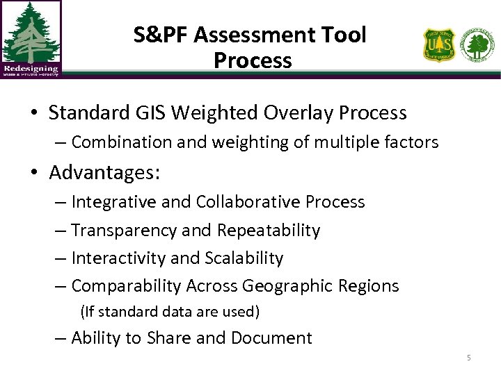 S&PF Assessment Tool Process • Standard GIS Weighted Overlay Process – Combination and weighting