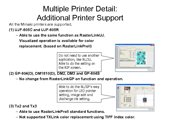 Multiple Printer Detail: Additional Printer Support All the Mimaki printers are supported. (1) UJF-605