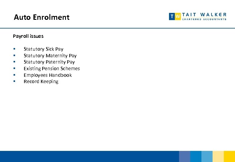 Auto Enrolment Payroll issues § § § Statutory Sick Pay Statutory Maternity Pay Statutory