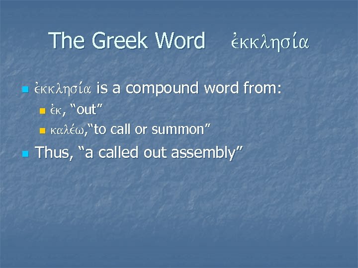 The Greek Word n evkklhsi, a is a compound word from: evk, “out” n