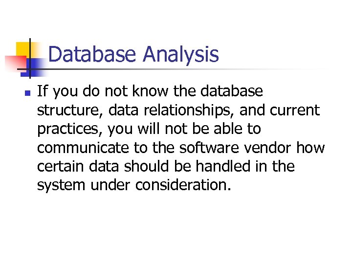 Database Analysis n If you do not know the database structure, data relationships, and