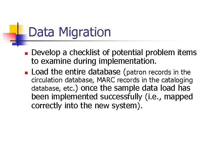 Data Migration n n Develop a checklist of potential problem items to examine during