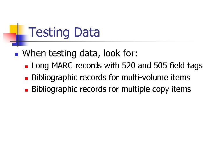 Testing Data n When testing data, look for: n n n Long MARC records