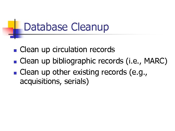 Database Cleanup n n n Clean up circulation records Clean up bibliographic records (i.