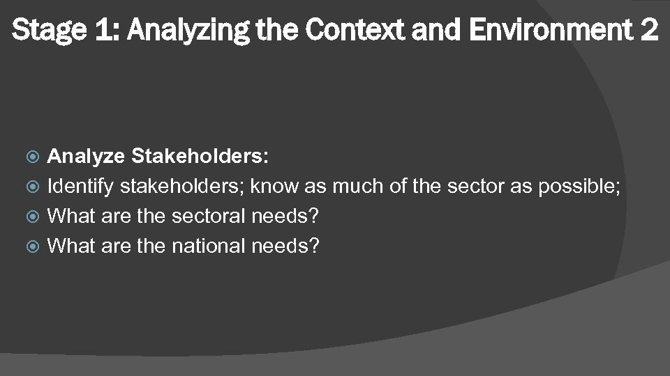 Stage 1: Analyzing the Context and Environment 2 Analyze Stakeholders: Identify stakeholders; know as
