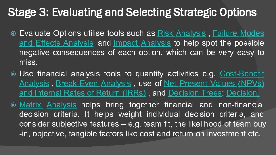 Stage 3: Evaluating and Selecting Strategic Options Evaluate Options utilise tools such as Risk