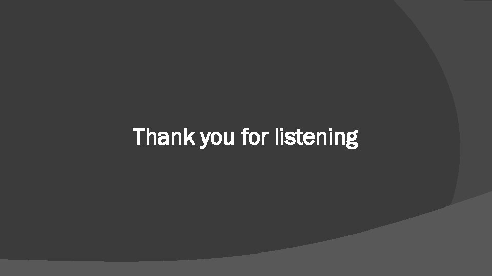 Thank you for listening 