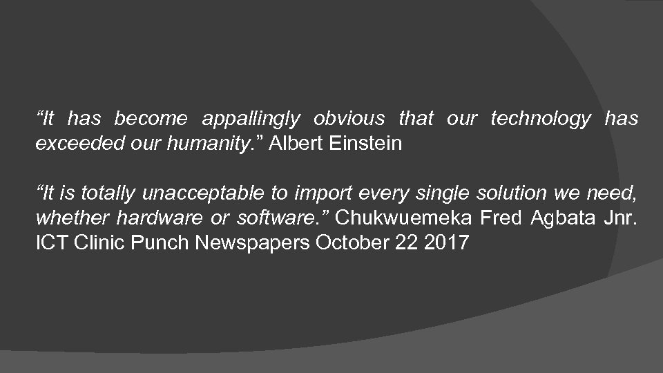 “It has become appallingly obvious that our technology has exceeded our humanity. ” Albert