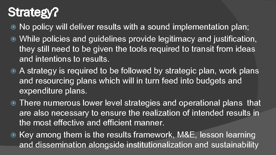 Strategy? No policy will deliver results with a sound implementation plan; While policies and