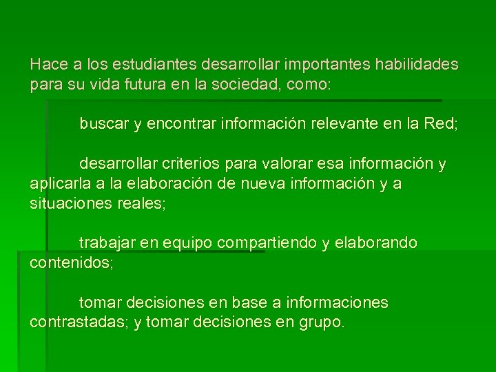 Hace a los estudiantes desarrollar importantes habilidades para su vida futura en la sociedad,