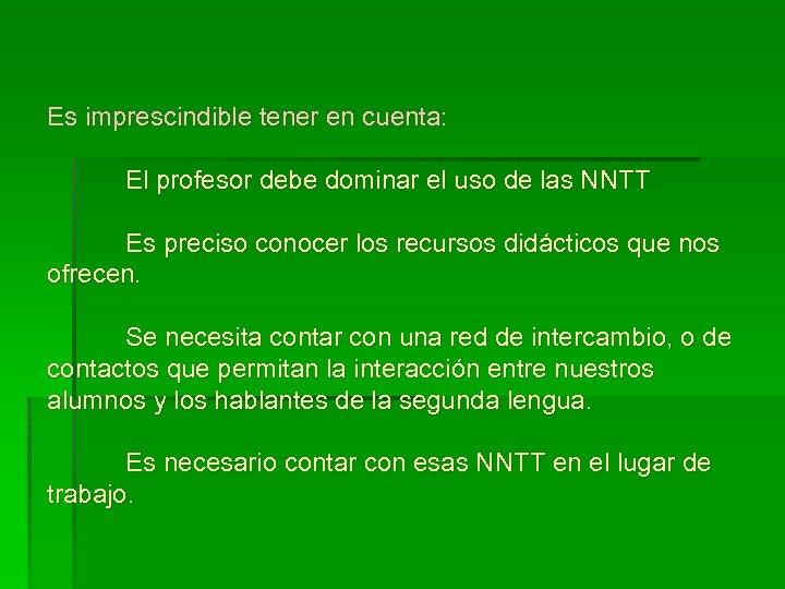 Es imprescindible tener en cuenta: El profesor debe dominar el uso de las NNTT