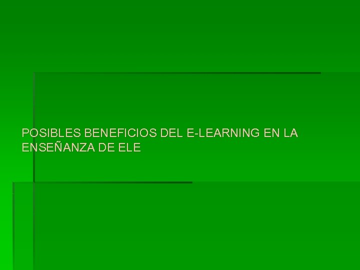 POSIBLES BENEFICIOS DEL E-LEARNING EN LA ENSEÑANZA DE ELE 