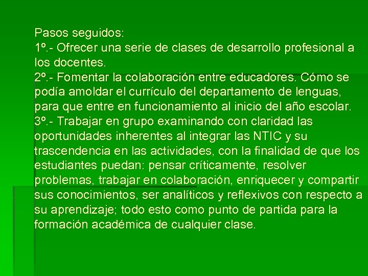 Pasos seguidos: 1º. - Ofrecer una serie de clases de desarrollo profesional a los