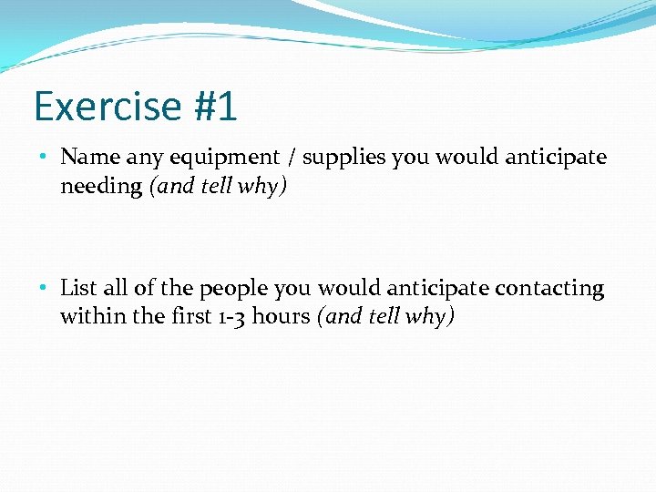 Exercise #1 • Name any equipment / supplies you would anticipate needing (and tell