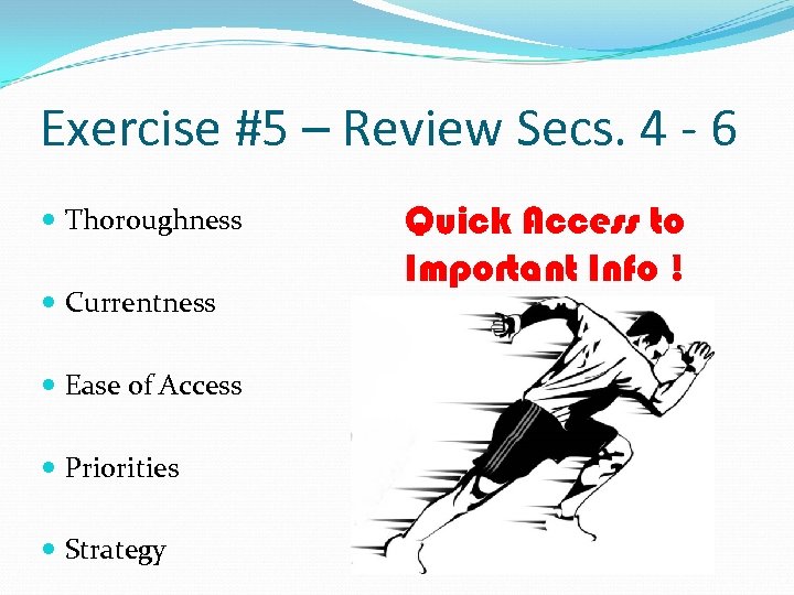 Exercise #5 – Review Secs. 4 - 6 Thoroughness Currentness Ease of Access Priorities