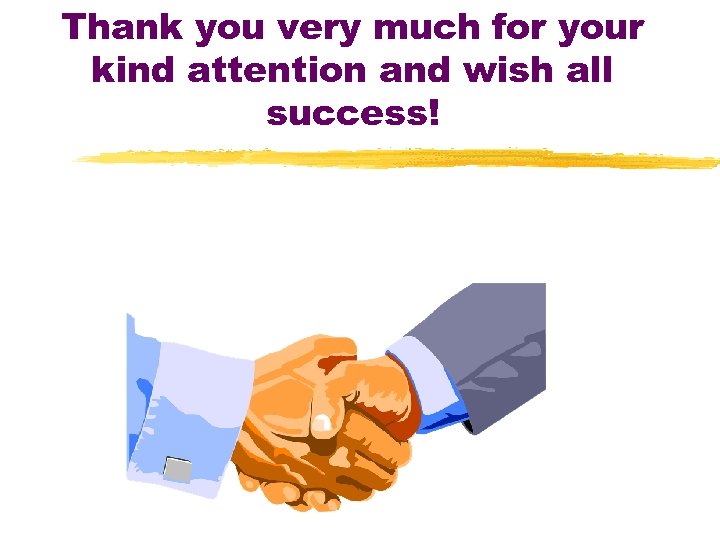 Thank you very much for your kind attention and wish all success! 