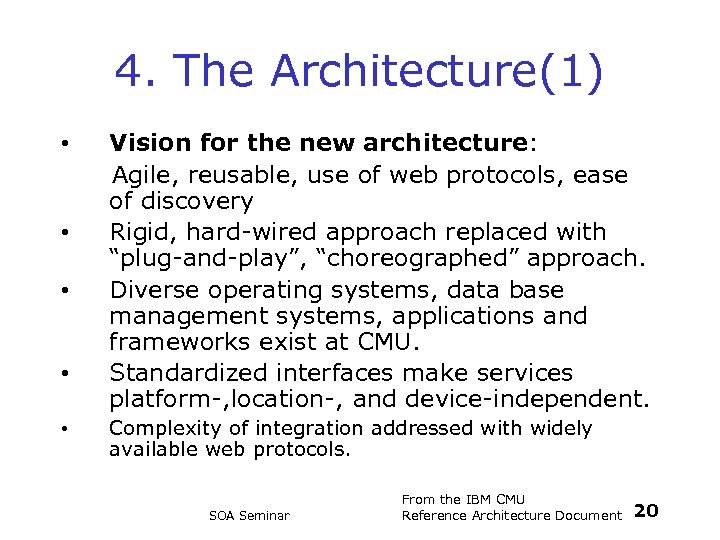 4. The Architecture(1) • • • Vision for the new architecture: Agile, reusable, use