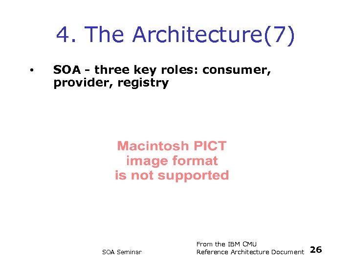 4. The Architecture(7) • SOA - three key roles: consumer, provider, registry SOA Seminar