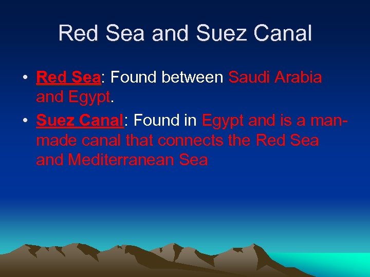 Red Sea and Suez Canal • Red Sea: Found between Saudi Arabia and Egypt.