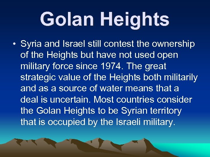 Golan Heights • Syria and Israel still contest the ownership of the Heights but