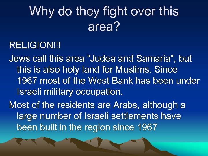 Why do they fight over this area? RELIGION!!! Jews call this area 