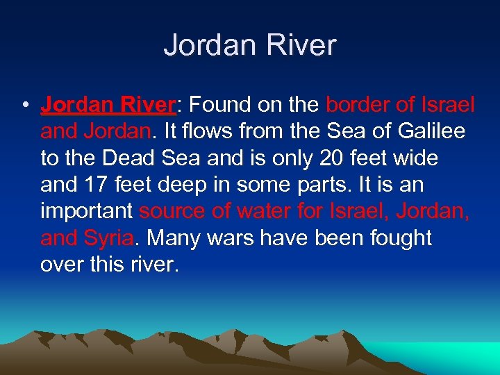 Jordan River • Jordan River: Found on the border of Israel and Jordan. It