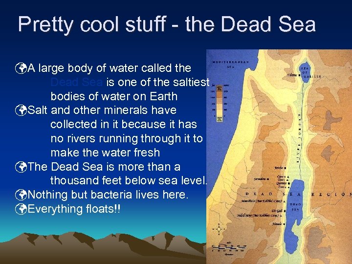 Pretty cool stuff - the Dead Sea A large body of water called the