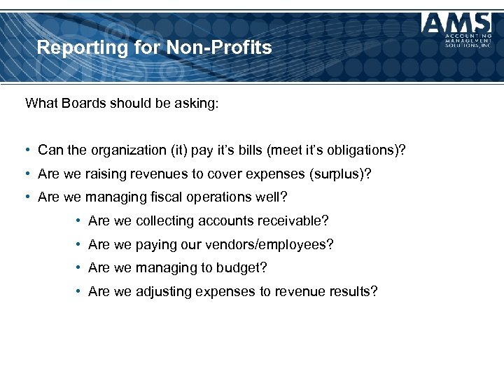 Reporting for Non-Profits What Boards should be asking: • Can the organization (it) pay