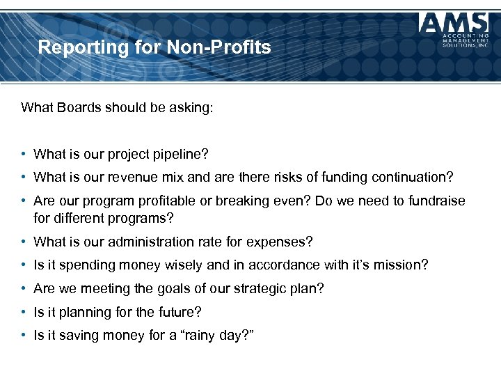 Reporting for Non-Profits What Boards should be asking: • What is our project pipeline?