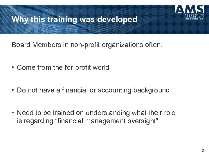 Why this training was developed Board Members in non-profit organizations often: • Come from