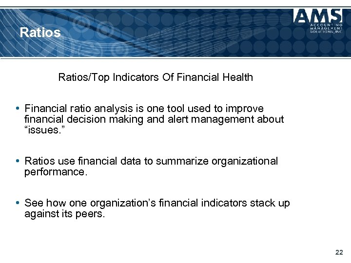 Ratios/Top Indicators Of Financial Health • Financial ratio analysis is one tool used to