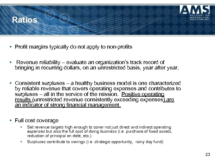 Ratios • Profit margins typically do not apply to non-profits • Revenue reliability –