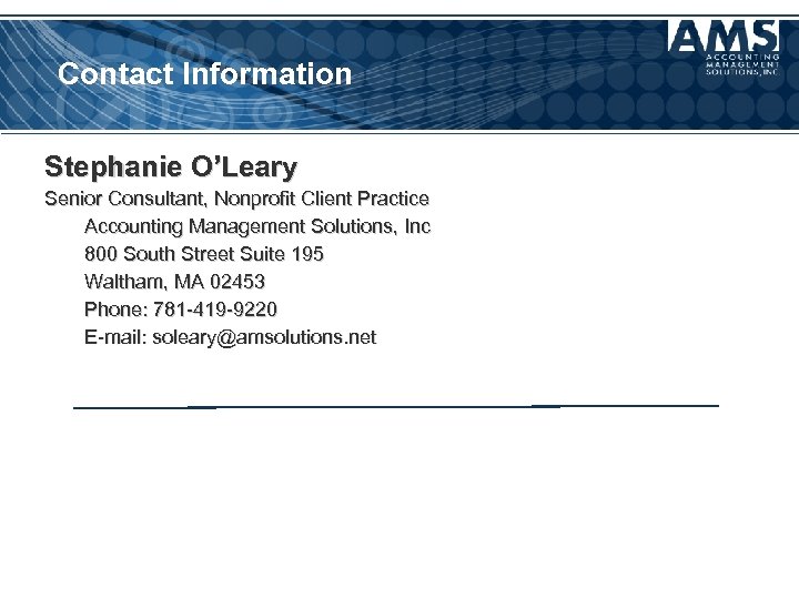 Contact Information Stephanie O’Leary Senior Consultant, Nonprofit Client Practice Accounting Management Solutions, Inc 800