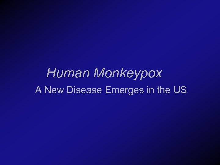 Human Monkeypox A New Disease Emerges in the US 