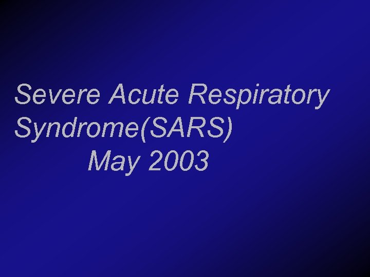 Severe Acute Respiratory Syndrome(SARS) May 2003 