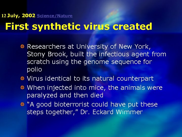 12 July, 2002 Science/Nature First synthetic virus created Researchers at University of New York,