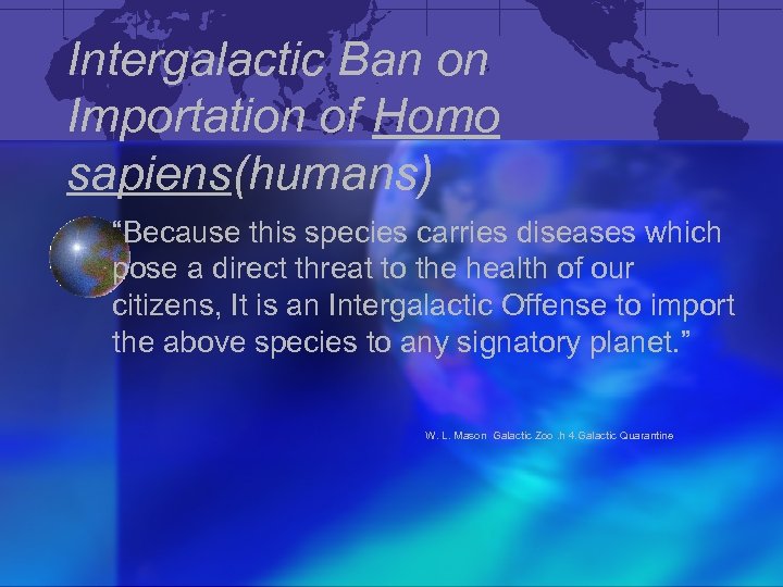 Intergalactic Ban on Importation of Homo sapiens(humans) “Because this species carries diseases which pose