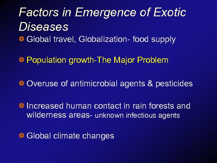 Factors in Emergence of Exotic Diseases Global travel, Globalization- food supply Population growth-The Major