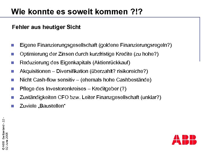 Wie konnte es soweit kommen ? !? Fehler aus heutiger Sicht Eigene Finanzierungsgesellschaft (goldene