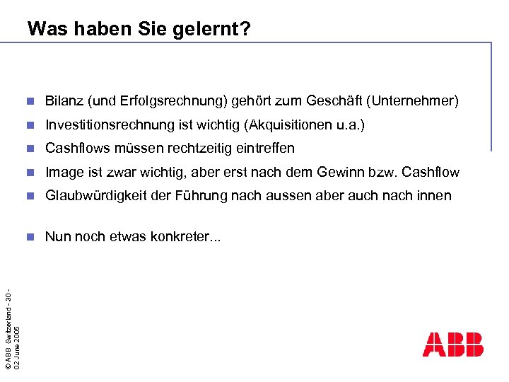 Was haben Sie gelernt? Bilanz (und Erfolgsrechnung) gehört zum Geschäft (Unternehmer) n Investitionsrechnung ist