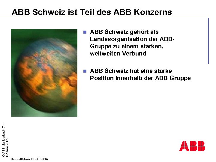 ABB Schweiz ist Teil des ABB Konzerns Standard Schweiz: Stand 10. 02. 04 ABB