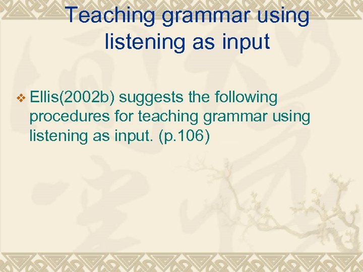 Teaching grammar using listening as input v Ellis(2002 b) suggests the following procedures for