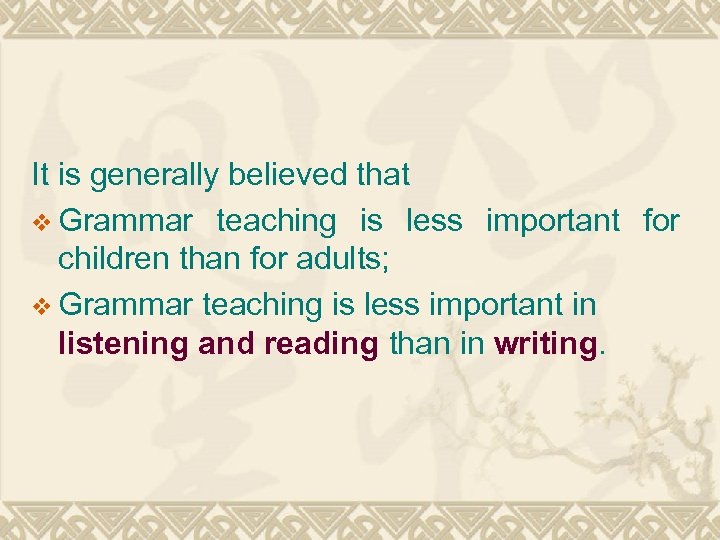 It is generally believed that v Grammar teaching is less important for children than