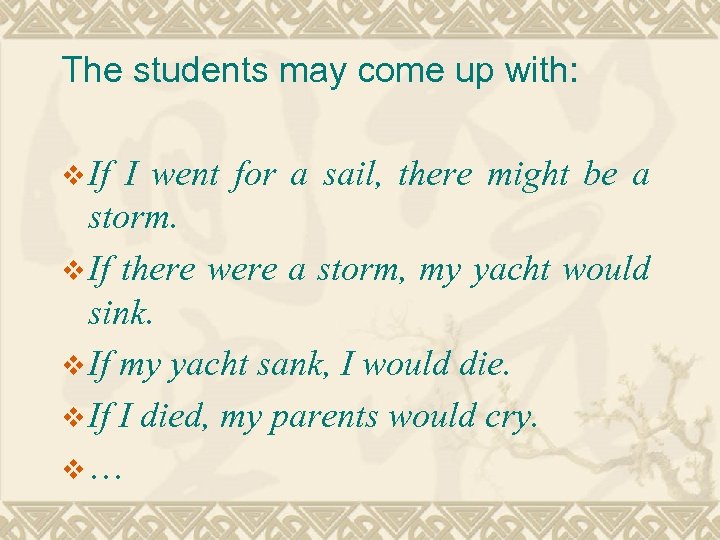 The students may come up with: v If I went for a sail, there