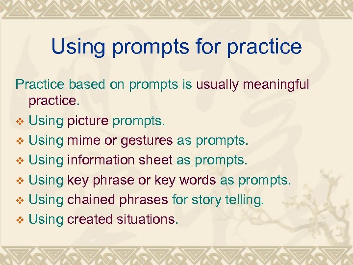 Using prompts for practice Practice based on prompts is usually meaningful practice. v Using