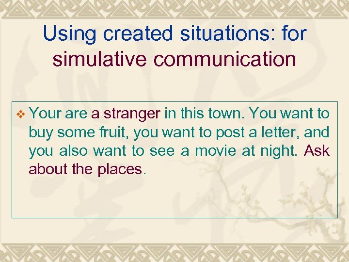 Using created situations: for simulative communication v Your are a stranger in this town.