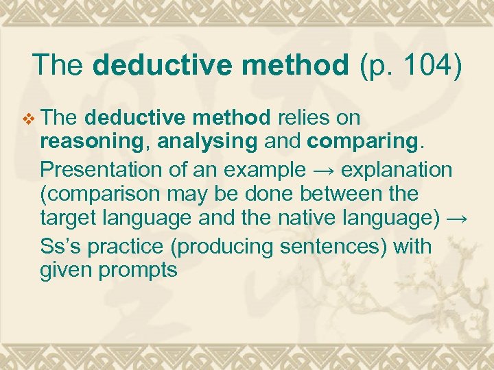 The deductive method (p. 104) v The deductive method relies on reasoning, analysing and