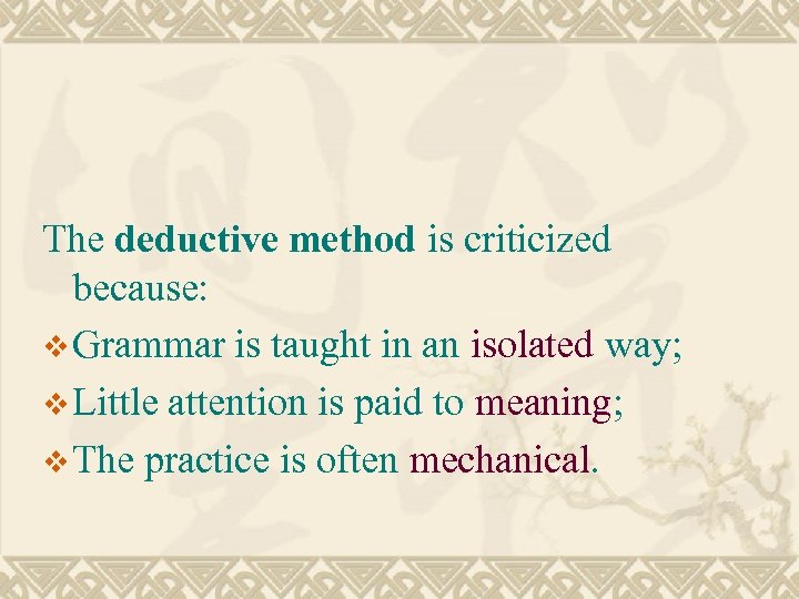 The deductive method is criticized because: v Grammar is taught in an isolated way;